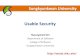 Usable Security - · PDF file Usability and Security •Usability and security are often seen as competing design goals •However, security mechanisms have to be usable to be effective