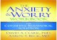 The anxiety and worry workbook - dl. · PDF file The anxiety and worry workbook : the cognitive behavioral solution / David A. Clark and Aaron T. Beck. p. cm. Includes bibliographical