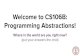 Welcome to CS106B: Programming Abstractions! ... Another example: Programming languages are abstractions