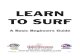 Learn To Surf eBook - WordPress.comsurfboard, it is a velcro strap that goes around your back ankle when standing. (We™ll work on that later) 7. Surfboard Wax is applied to the deck