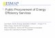 Public Procurement of Energy Efficiency Services · 2017-06-08 · Public ESP Ukraine (Rivne City) Super ESP U.S. (NYPA), Belgium (Fedesco), Philippines (EC2) Utility ESP U.S. (FEMP