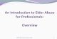 An Introduction to Elder Abuse for Professionals: Overview · PDF file Overview NCEA Elder Abuse Overview 2013 1 . Understanding Elder Abuse NCEA Elder Abuse Overview 2013 2 . NCEA
