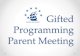 Gifted Programming Parent... 2. Gifted students’ physical, emotional, social, and intellectual growth is often uneven. 3. Gifted students may doubt they are actually gifted. 4. Gifted