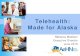 Telehealth: Made for Alaska - AK Health Mission: The Alaska Collaborative for Telehealth and Telemedicine