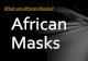 What are African Masks? African Masks · Ceremonial African Masks •As you watch, notice the large variety of masks, but pay close attention to the Elephant masks! •The dancing