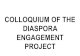 COLLOQUIUM OF THE DIASPORA ENGAGEMENT PROJECTghanaiandiaspora.com/wp/wp-content/uploads/2012/10/... · DIASPORA ENGAGEMENT PROJECT. RETURN AND REINTEGRATION: OPPORTUNITIES AND CHALLENGES