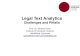 Legal Text AnalyticsProf. Dr. Michael Gertz Legal Text Analytics 5 Text Analytics Text analytics are techniques that employ methods from • natural language processing (NLP), •