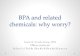 BPA and related chemicals: why worry? chemicals: why worry? Laura N. Vandenberg, PhD. UMass Amherst