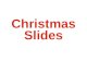 Christmas Slides - Christmas Cards, send Christmas cards. Christmas presents. CHRI I-MAS. CHRI I-MAS