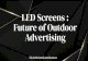 LED Screens : Future of Outdoor Advertising