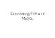 Connecting PHP and MySQL · PDF file 2012. 2. 27. · Connecting PHP and MySQL 1 . Outline • PHP Loops • PHPMyAdmin • Introducing SQL • Connecting Database from PHP • Exercises