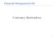Currency Derivatives...Currency Derivatives: Currency Futures Currency Futures • Currency Futures are contracts specifying a standard volume of a particular currency to be exchanged