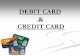 DEBIT CARD & CREDIT CARDS