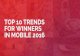 Top 10 Trends for Winners in Mobile 2016