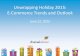 Unwrapping Holiday 2015: E-Commerce Trends and go. Unwrapping Holiday 2015: E-Commerce Trends and