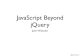 JavaScript Beyond jQuery - Jfokus .JavaScript Beyond jQuery John Wilander. ... jQuery