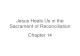 Jesus Heals Us in the Sacrament of Reconciliation Chapter 14.