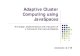 Adaptive Cluster Computing using JavaSpaces Adaptive Cluster Computing using JavaSpaces The design,