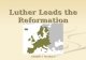 Luther Leads the Reformation Chapter 1 Section 3