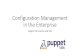Puppet Camp Dallas 2014: Configuration Management in the Enterprise