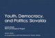 Youth, Democracy, and Politics: Slovakia Slovakia... Youth, Democracy, and Politics: Slovakia Survey